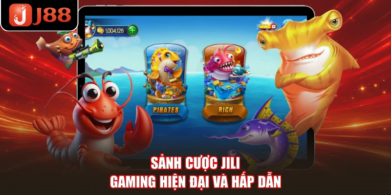 Sảnh cược Jili Gaming hiện đại và hấp dẫn